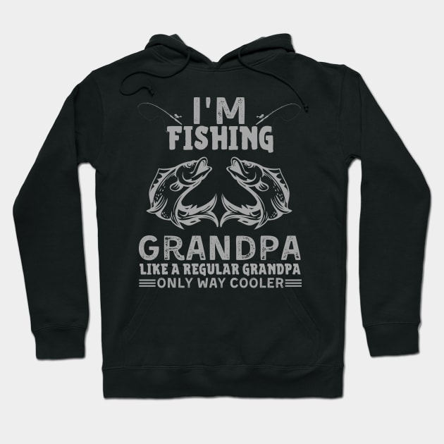 I’m Fishing Grandpa Like A Regular Grandpa Only Way Cooler Hoodie by JustBeSatisfied